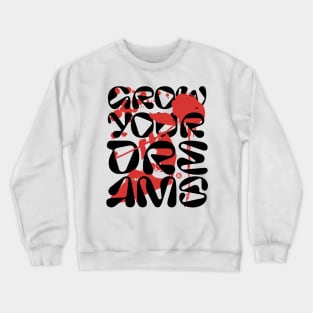 Grow your Dreams Crewneck Sweatshirt
